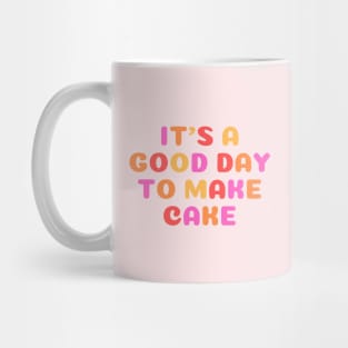 It's A Good Day to Make Cake Mug